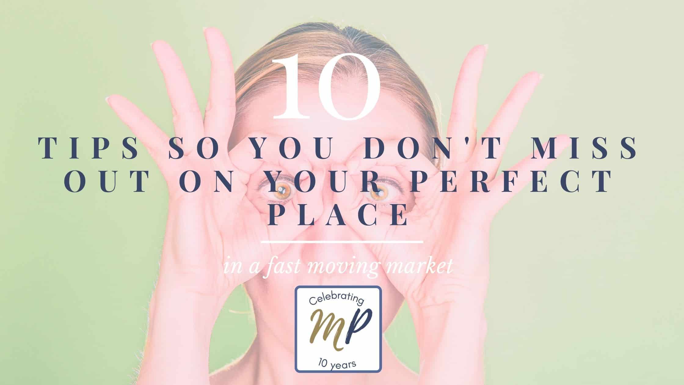 10 Tips So You Don’t Miss Out On Your Perfect Place